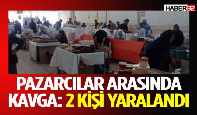 Pazarcılar Arasında Kavga: 2 Kişi Yaralandı