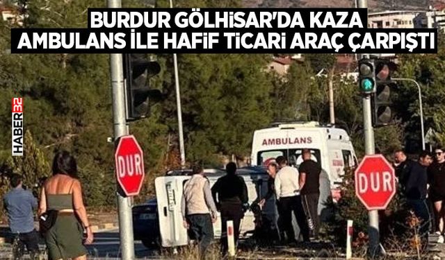 Burdur Gölhisar'da Kaza: Ambulans ile Hafif Ticari Araç Çarpıştı