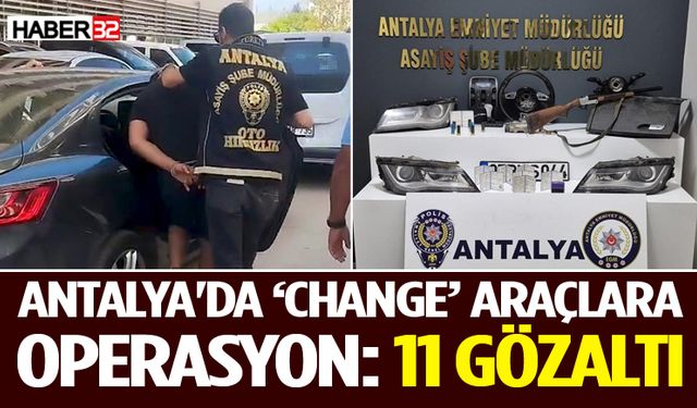 Antalya'da ‘Change’ Araçlara Operasyon: 11 Gözaltı