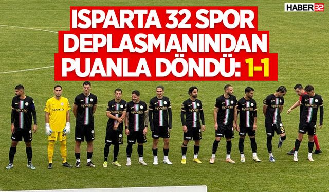 Isparta 32 Spor Deplasmanından Puanla Döndü: 1-1