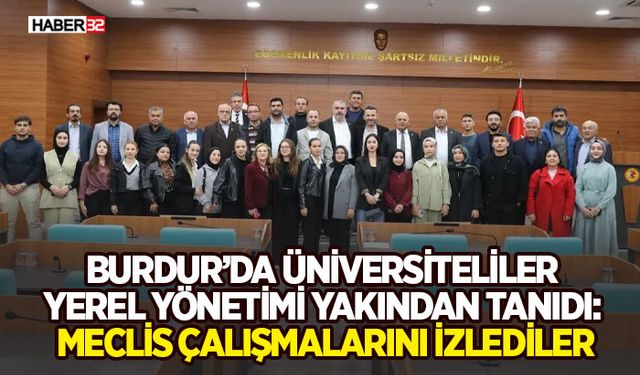 Burdur’da Üniversiteliler Yerel Yönetimi Yakından Tanıdı