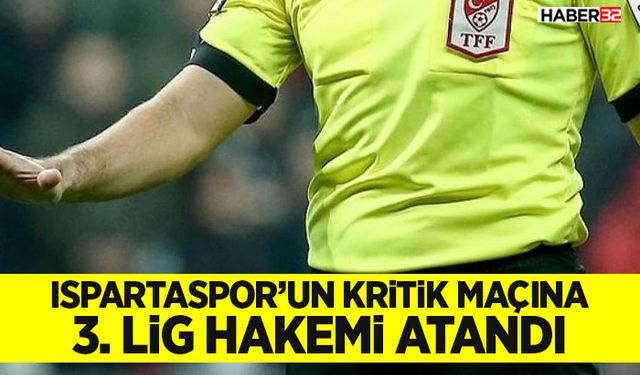 Ispartaspor’un Kritik Maçına 3. Lig Hakemi Atandı