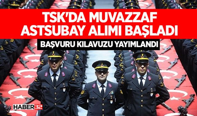 TSK'da Muvazzaf Astsubay Alımı Başladı: Başvuru Kılavuzu Yayımlandı