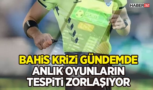 Bahis Krizi Gündemde: Anlık Oyunların Tespiti Zorlaşıyor