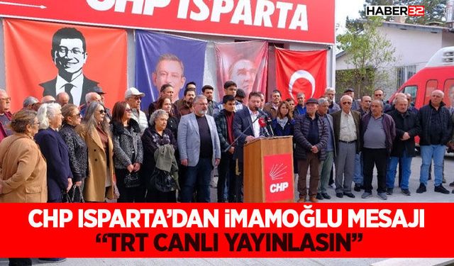 CHP Isparta’dan İmamoğlu Mesajı: “TRT Canlı Yayınlasın”