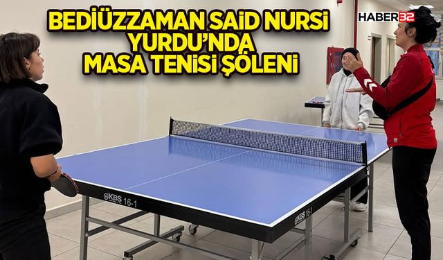 Bediüzzaman Said Nursi Yurdu’nda Masa Tenisi Şöleni