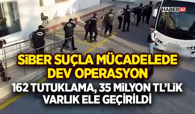 162 Tutuklama, 35 Milyon TL’lik Varlık Ele Geçirildi