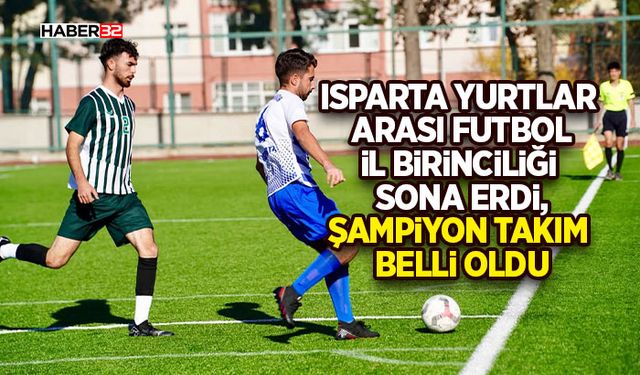 Isparta Yurtlar Arası Futbol İl Birinciliği Sona Erdi, Şampiyon Takım Belli Oldu