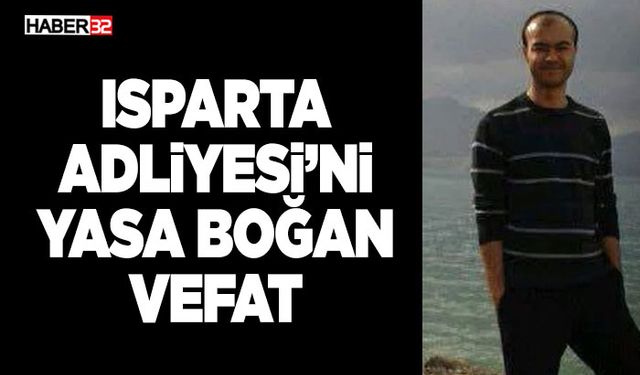 Isparta Adliyesi’ni Yasa Boğan Vefat