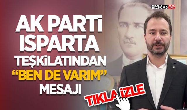 AK Parti Isparta Teşkilatından “Ben de Varım” Mesajı