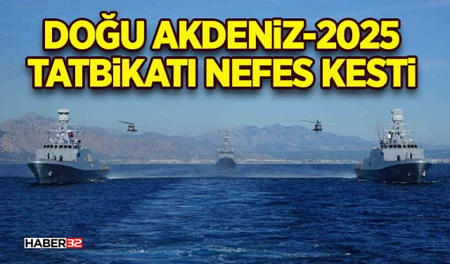 Doğu Akdeniz-2025 Tatbikatı Antalya açıklarında nefes kesti
