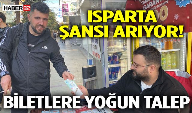 Isparta Şansı Arıyor! Biletlere Yoğun Talep