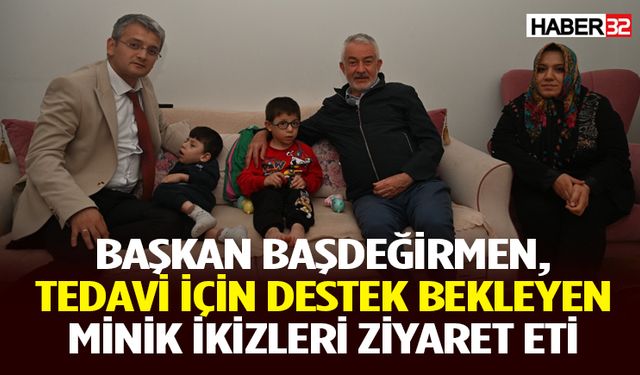 Başkan Başdeğirmen, tedavi için destek bekleyen minik ikizleri ziyaret eti
