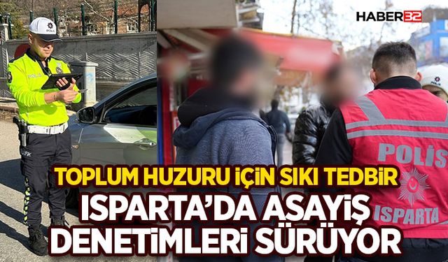 Toplum Huzuru İçin Sıkı Tedbir: Isparta’da Asayiş Denetimleri Sürüyor