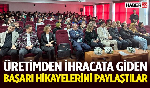 Üretimden İhracata Giden Başarı Hikayelerini Paylaştılar
