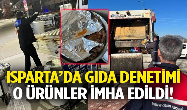 Isparta’da Gıda Denetimi O Ürünler İmha Edildi!