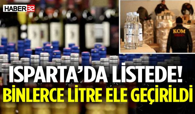 Isparta’da Listede! Binlerce Litre Ele Geçirildi