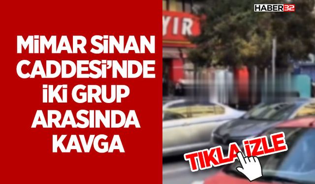Mimar Sinan Caddesi’nde İki Grup Arasında Kavga