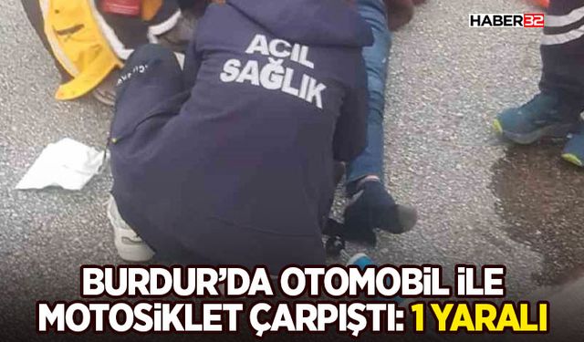 Burdur’da otomobil ile motosiklet çarpıştı: 1 yaralı