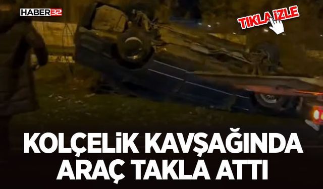 Kolçelik Kavşağında Araç Takla Attı