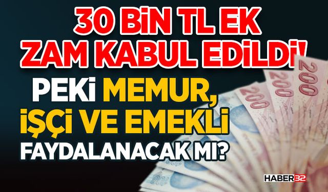 30 Bin Tl Ek Zam Kabul Edildi! - Memur, İşçi Ve Emekliye