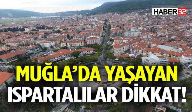 Muğla’da Yaşayan Ispartalılar Dikkat!