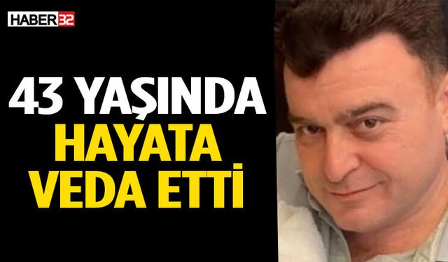 Orhan Çimen 43 Yaşında Hayatını Kaybetti