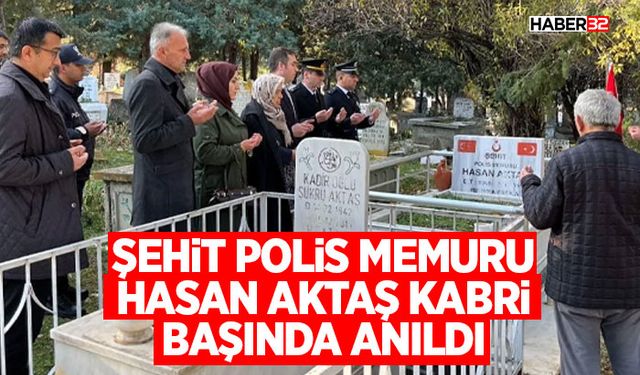 Şehit Polis Memuru Hasan Aktaş Kabri Başında Anıldı