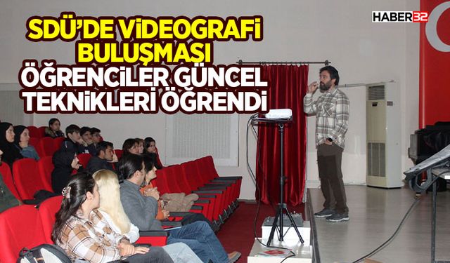 SDÜ’de Videografi Buluşması: Öğrenciler Güncel Teknikleri Öğrendi