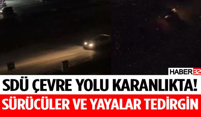 SDÜ Çevre Yolu Karanlıkta! Sürücüler ve Yayalar Tedirgin