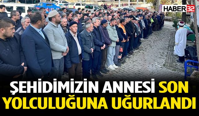 Şehidimizin annesi son yolculuğuna uğurlandı