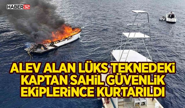 Kalkan açıklarında alev alan lüks teknedeki kaptan Sahil Güvenlik ekiplerince kurtarıldı