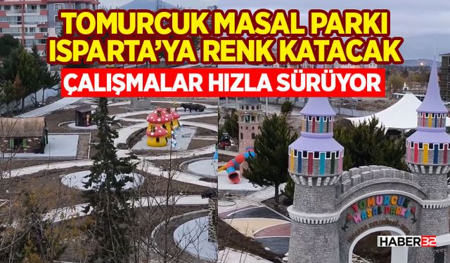Tomurcuk Masal Parkı Isparta’ya Renk Katacak