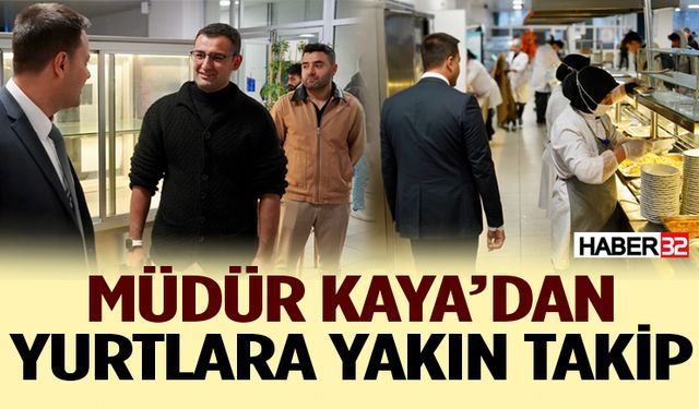 Müdür Kaya’dan Yurtlara Yakın Takip