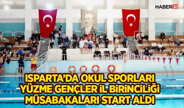 Isparta’da Okul Sporları Yüzme Gençler İl Birinciliği Müsabakaları Start Aldı