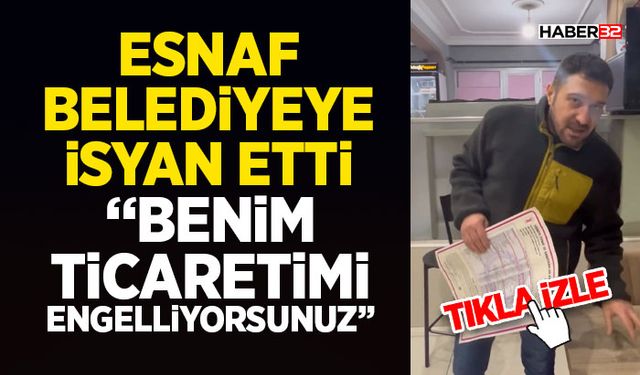 Esnaf Belediyeye İsyan Etti - “Benim Ticaretimi Engelliyorsunuz”