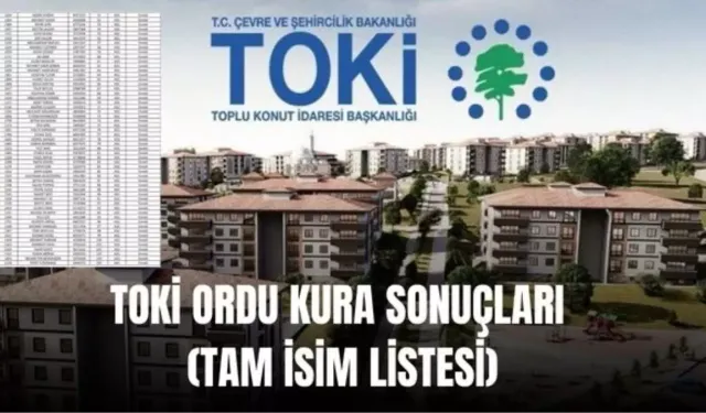 (TAM İSİM LİSTESİ): TOKİ Ordu kura sonuçları nasıl öğrenilir? TOKİ ORDU KURA SONUÇLARI