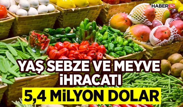 Yaş sebze ve meyve ihracatı: 5,4 milyon dolar