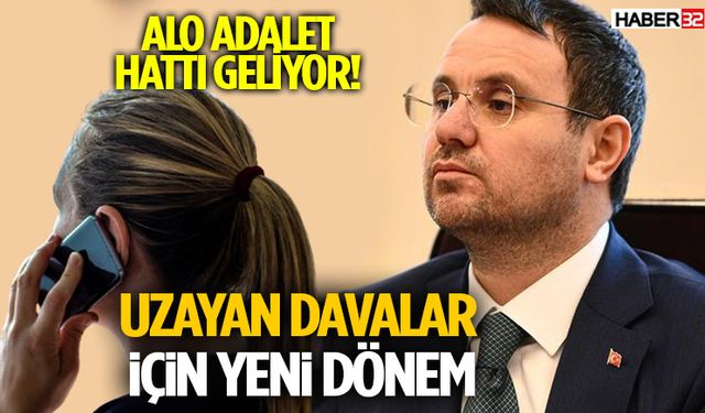 Alo Adalet Hattı Geliyor! Uzayan Davalar İçin Yeni Dönem