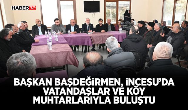 Başkan Başdeğirmen, İncesu’da vatandaşlar ve köy muhtarlarıyla buluştu