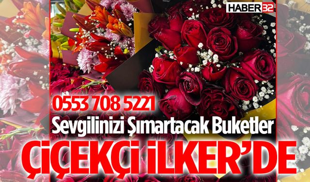 Sevgilinizi Şımartacak Buketler Çiçekçi İlker’de