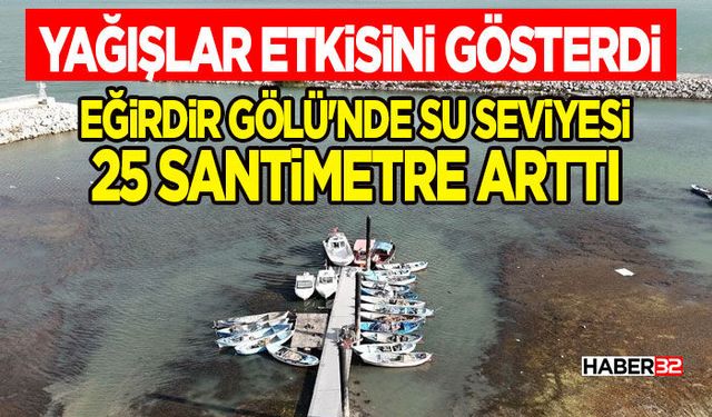 Yağışlar etkisini gösterdi Eğirdir Gölü'nde su seviyesi 25 santimetre arttı