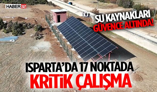 Su Kaynakları Güvence Altında: Isparta’da 17 Noktada Kritik Çalışma