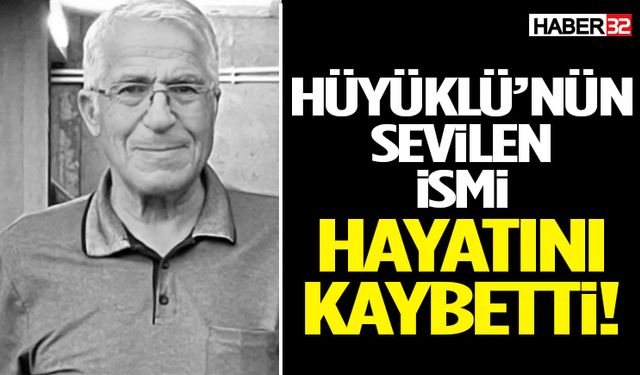 Hüyüklü’nün Sevilen İsmi Hayatını Kaybetti!