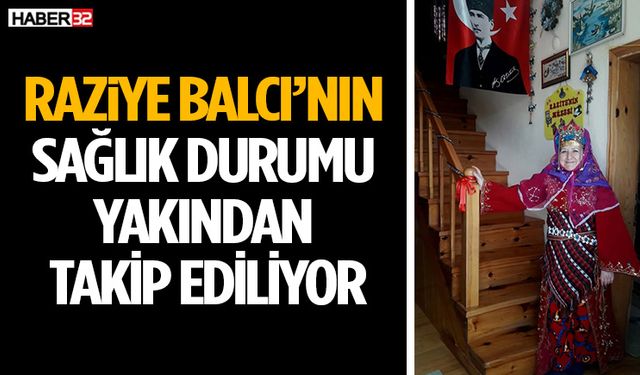 Raziye Balcı’nın Sağlık Durumu Yakından Takip Ediliyor