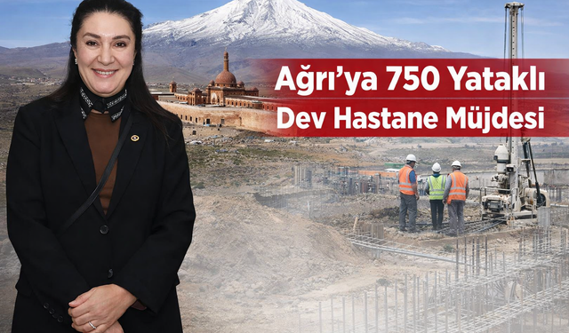 Kilerci'den Ağrı’ya 750 Yataklı Dev Hastane Müjdesi