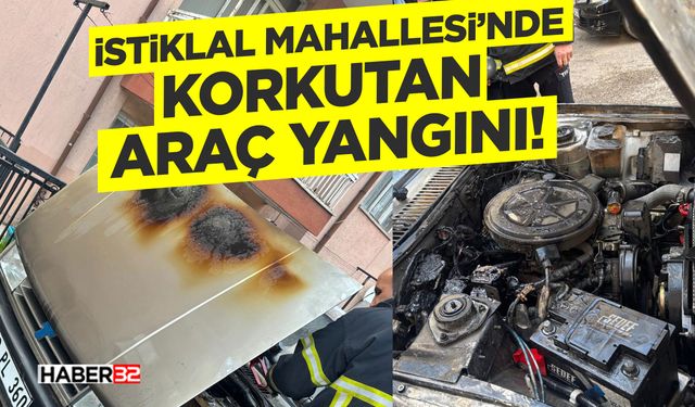İstiklal Mahallesi’nde Korkutan Araç Yangını!