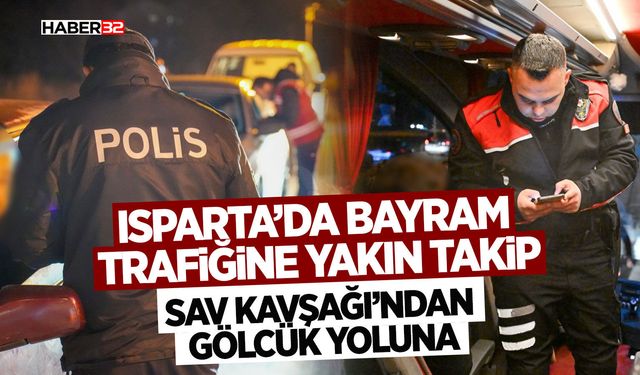 Isparta’da Bayram Trafiğine Yakın Takip