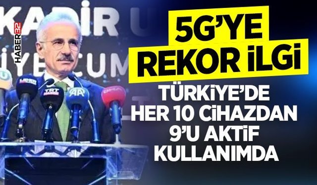Bakan Uraloğlu: '10 gün içerisinde yaklaşık 8 milyon yeni 5G abonesi daha bu teknoloji ile tanışarak 29 milyonu aştı'