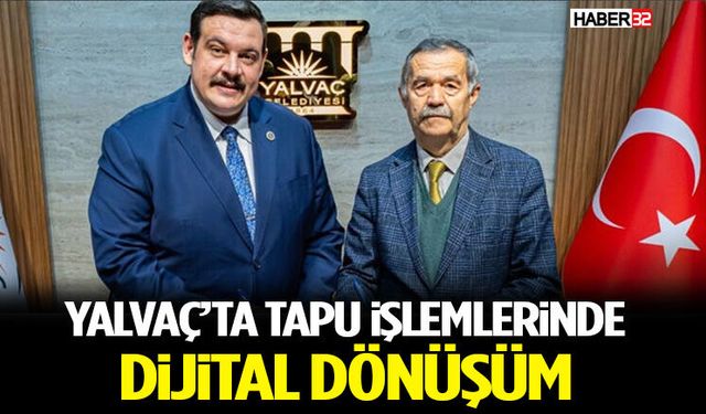 Yalvaç’ta Tapu İşlemlerinde Dijital Dönüşüm